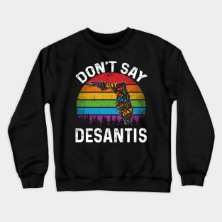 Don't Say DeSantis Florida Say Gay LGBTQ Pride Anti DeSantis Crewneck Sweatshirt